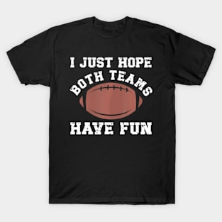 I Just Hope Both Teams Have Fun Football For Women T-Shirt